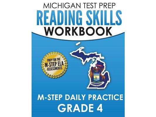 MICHIGAN TEST PREP Reading Skills Workbook M-STEP Daily Practice Grade 4: Preparation for the M-STEP English Language Arts Assessments