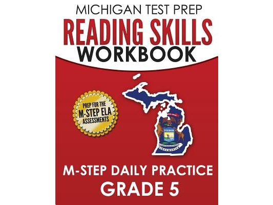 MICHIGAN TEST PREP Reading Skills Workbook M-STEP Daily Practice Grade 5: Preparation for the M-STEP English Language Arts Assessments