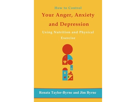 How to control Your anger, anxiety and depression: Using nutrition and physical activity