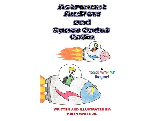 Astronaut Andrew and Space Cadet Collin: A Color-With-Me Adventure