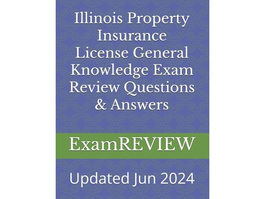 Illinois Property Insurance License General Knowledge Exam Review Questions & Answers