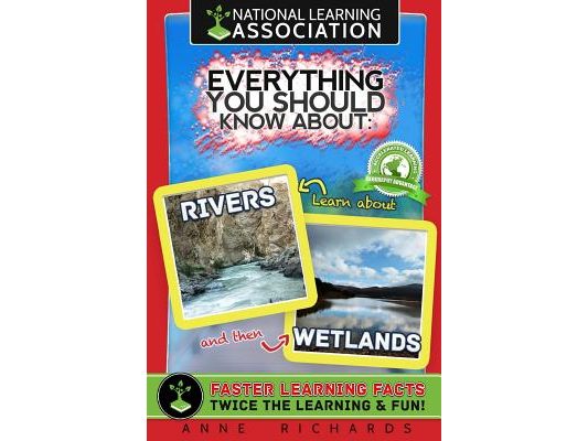 Everything You Should Know About: Rivers and Wetlands
