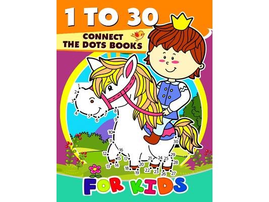 1 to 30 Connect the Dots Books for Kids: Activity book for boy, girls, kids Ages 2-4,3-5,4-8 connect the dots, Coloring book, Dot to Dot