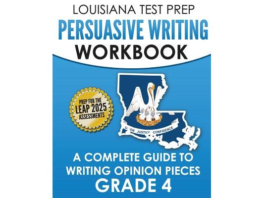 LOUISIANA TEST PREP Persuasive Writing Workbook Grade 4: A Complete Guide to Writing Opinion Pieces
