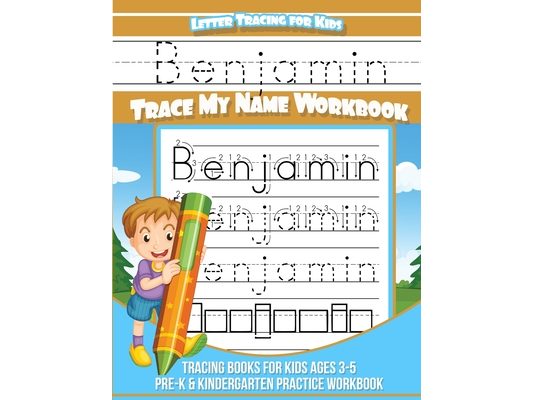 Letter Tracing for Kids Benjamin Trace my Name Workbook: Tracing Books for Kids ages 3 - 5 Pre-K & Kindergarten Practice Workbook
