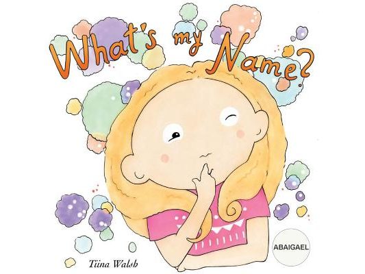 What's my name? ABAIGAEL