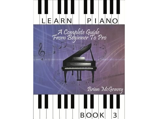 Learn Piano: A Complete Guide from Beginner to Pro Book 3