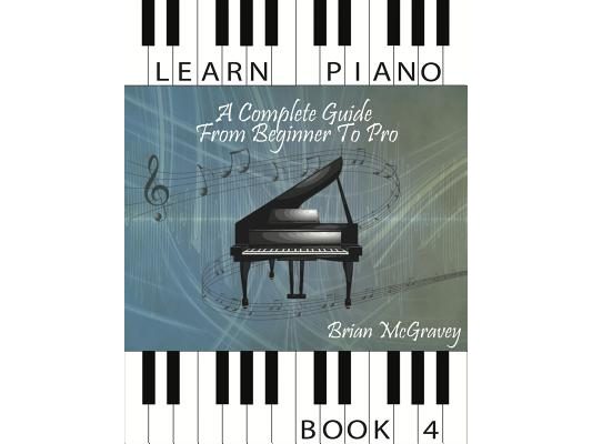 Learn Piano: A Complete Guide from Beginner to Pro Book 4