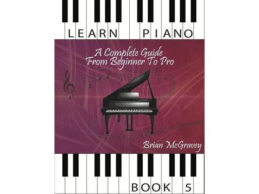 Learn Piano: A Complete Guide from Beginner to Pro Book 5