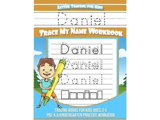 Letter Tracing for Kids Daniel Trace my Name Workbook: Tracing Books for Kids ages 3 - 5 Pre-K & Kindergarten Practice Workbook