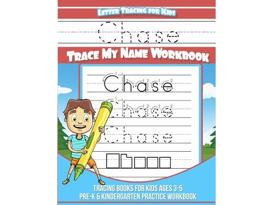 Chase Letter Tracing for Kids Trace my Name Workbook: Tracing Books for Kids ages 3 - 5 Pre-K & Kindergarten Practice Workbook