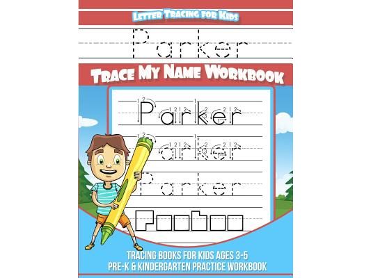 Parker Letter Tracing for Kids Trace my Name Workbook: Tracing Books for Kids ages 3 - 5 Pre-K & Kindergarten Practice Workbook