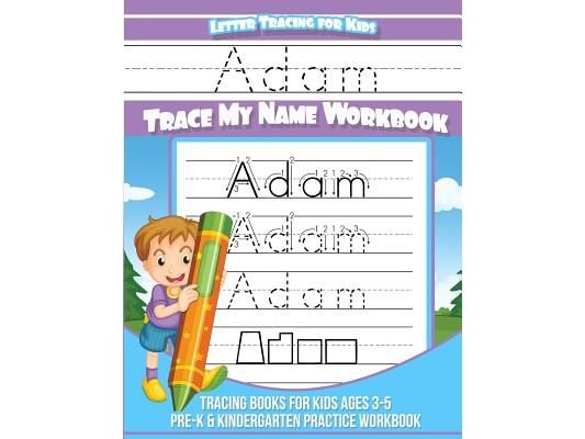 Adam Letter Tracing for Kids Trace my Name Workbook: Tracing Books for Kids ages 3 - 5 Pre-K & Kindergarten Practice Workbook