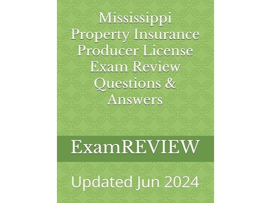 Mississippi Property Insurance Producer License Exam Review Questions & Answers