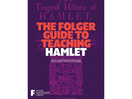 The Folger Guide to Teaching Hamlet