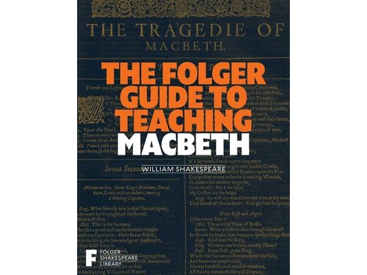 The Folger Guide to Teaching Macbeth