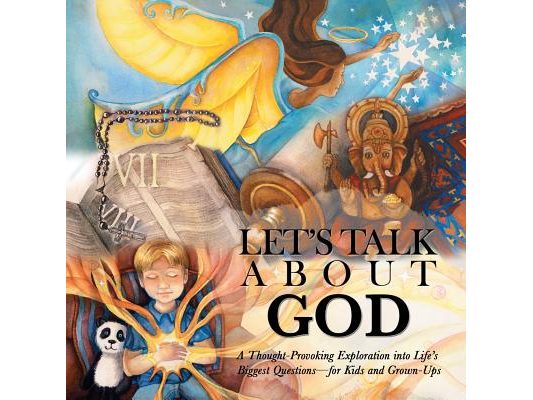 Let's Talk About God: A Thought-Provoking Exploration into Life's Biggest Questions-For Kids and Grown-Ups
