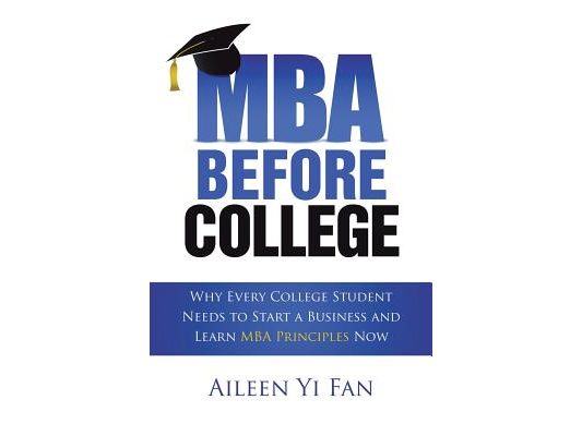 Mba Before College: Why Every College Student Needs to Start a Business and Learn Mba Principles Now