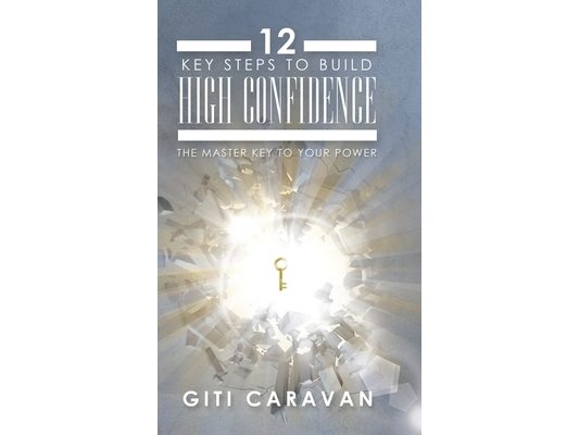 12 Key Steps to Build High Confidence: The Master Key to Your Power