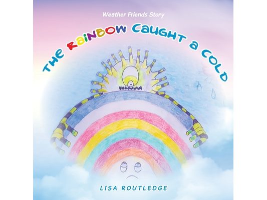 The Rainbow Caught a Cold: Weather Friends Story