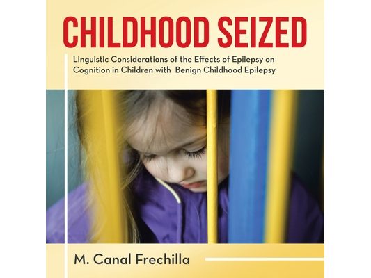 Childhood Seized: Linguistic Considerations of the Effects of Epilepsy on Cognition in Children with Benign Childhood Epilepsy