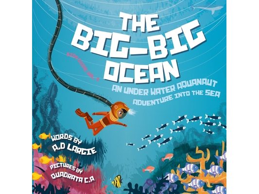 The Big-Big Ocean: An Underwater Aquanaut Adventure Into The Sea (Astronaut)