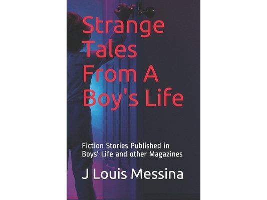 Strange Tales From A Boy's Life: Fiction Stories Published in Boys' Life Magazine