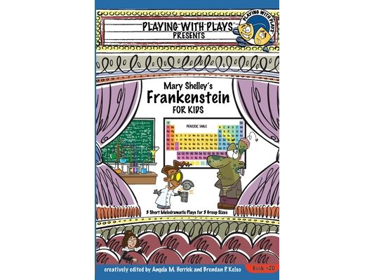 Mary Shelley's Frankenstein for Kids: 3 Short Melodramatic Plays for 3 Group Sizes