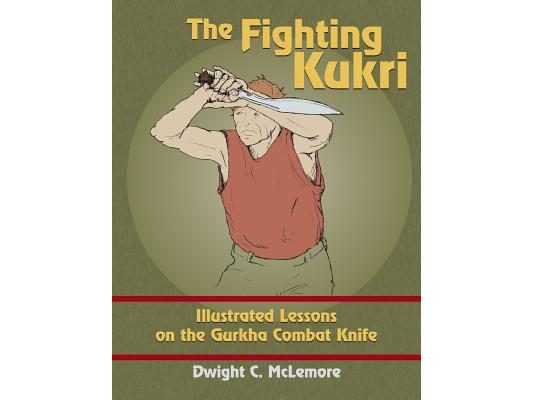 The Fighting Kukri: Illustrated Lessons on the Gurkha Combat Knife
