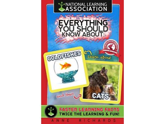 National Learning Association Everything You Should Know About: GOLDFISHES AND CATS Faster Learning Facts