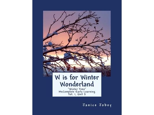 W is for Winter Wonderland: MeComplete Early Learning, Vol. 1, Unit 5