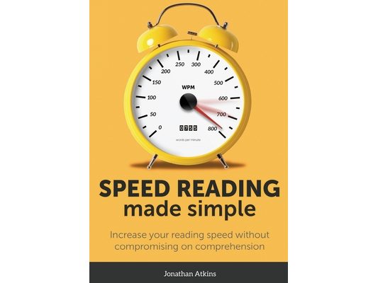 Speed Reading Made Simple: Essential Guide - The Simplest Way to Read Faster - Comprehend Better - Improving you Reading Skills and Finding a Key Idea