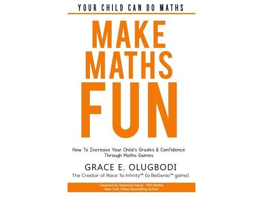 Make Maths Fun: How To Increase Your Child's Grades and Confidence through Games