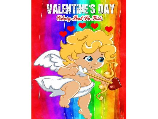 Valentine's Day Coloring Book For Kids: A Kids Coloring Book With Fun, Easy, And Relaxing Valentine's Day Pictures To Color (Perfect Gift For Boys, Gi
