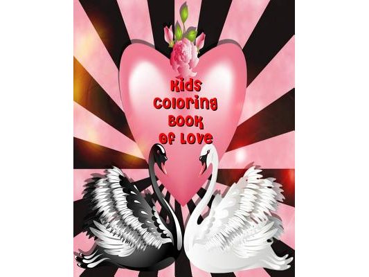 Kids Coloring Book Of Love: Valentine Coloring Book For Kids, Color & Draw Plus Creative Activity (10 Things I Love)