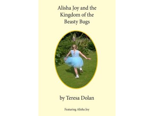 Alisha Joy and the Kingdom of the Beasty Bugs: A Magical Adventure of friendship and fun