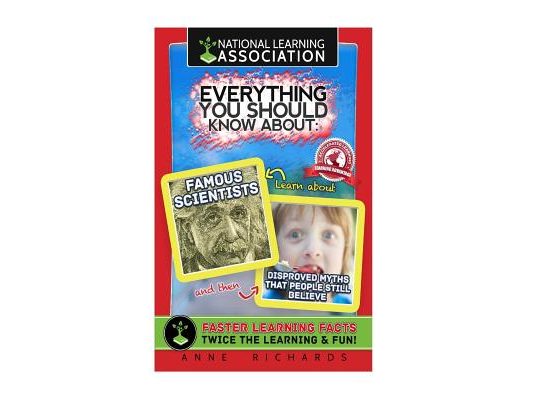 Everything You Should Know About: Famous Scientists and Disproved Myths that People Still Believe