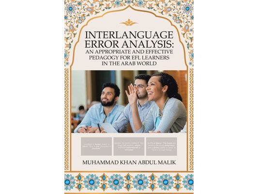 Interlanguage Error Analysis: an Appropriate and Effective Pedagogy for Efl Learners in the Arab World