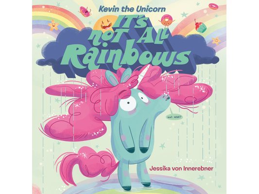 Kevin the Unicorn: It's Not All Rainbows
