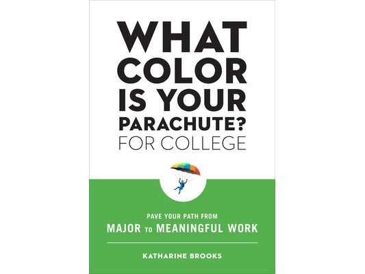 What Color Is Your Parachute? for College: Pave Your Path from Major to Meaningful Work
