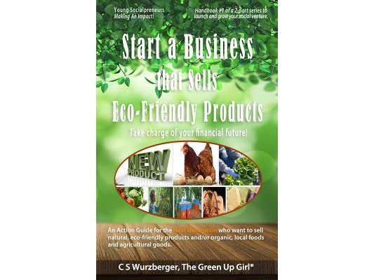 Start a Business that Sells Eco-Friendly Products: Take charge of your financial future!