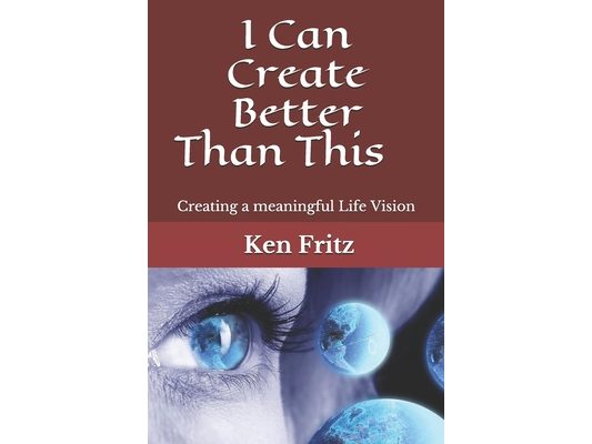 I Can Create Better Than This: Creating a meaningful Life Vision