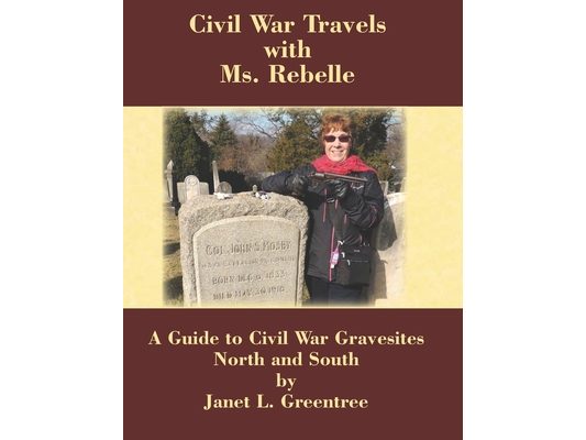 Civil War Travels with Ms. Rebelle: A Guide to Civil War Gravesites North and South