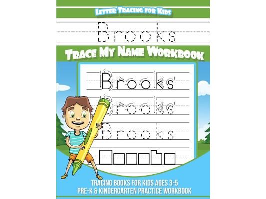 Brooks Letter Tracing for Kids Trace my Name Workbook: Tracing Books for Kids ages 3 - 5 Pre-K & Kindergarten Practice Workbook