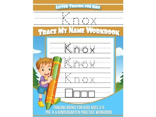 Knox Letter Tracing for Kids Trace my Name Workbook: Tracing Books for Kids ages 3 - 5 Pre-K & Kindergarten Practice Workbook
