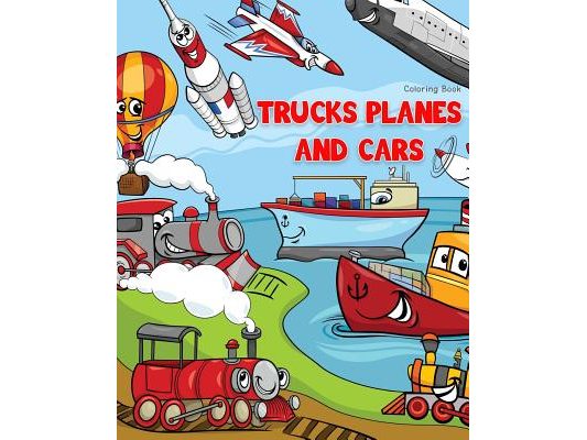 Trucks Planes and Cars Coloring Book: Cars coloring book for kids & toddlers - Boys & Girls - activity books for preschooler - kids ages 1-3 2-4 3-5