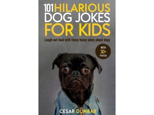 101 Hilarious Dog Jokes For Kids: Laugh Out Loud With These Funny Jokes About Dogs (WITH 30+ PICTURES)!