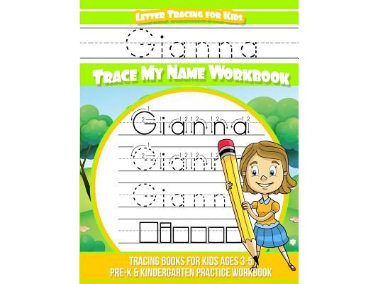 Gianna Letter Tracing for Kids Trace my Name Workbook: Tracing Books for Kids ages 3 - 5 Pre-K & Kindergarten Practice Workbook