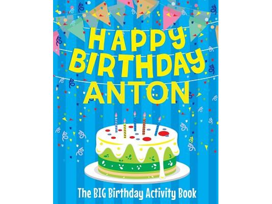 Happy Birthday Anton - The Big Birthday Activity Book: (Personalized Children's Activity Book)