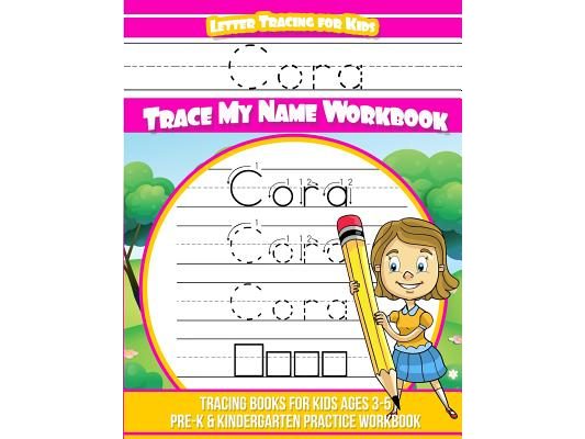 Cora Letter Tracing for Kids Trace my Name Workbook: Tracing Books for Kids ages 3 - 5 Pre-K & Kindergarten Practice Workbook